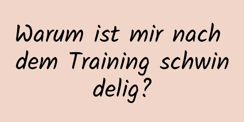 Warum ist mir nach dem Training schwindelig?