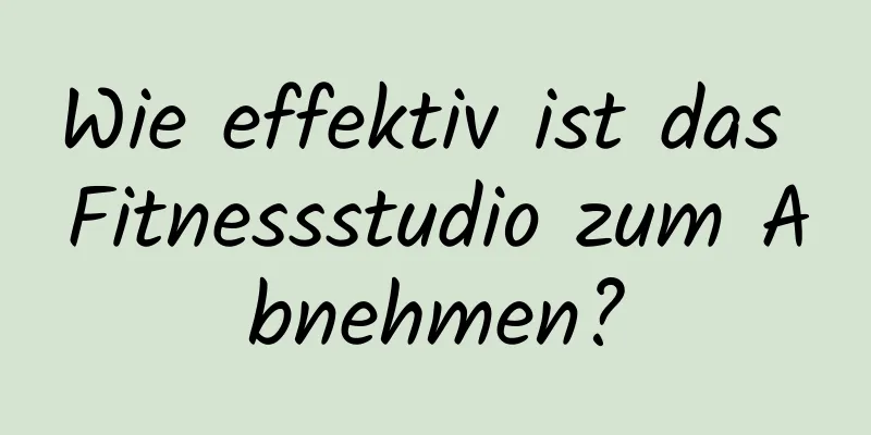 Wie effektiv ist das Fitnessstudio zum Abnehmen?