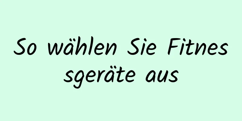 So wählen Sie Fitnessgeräte aus