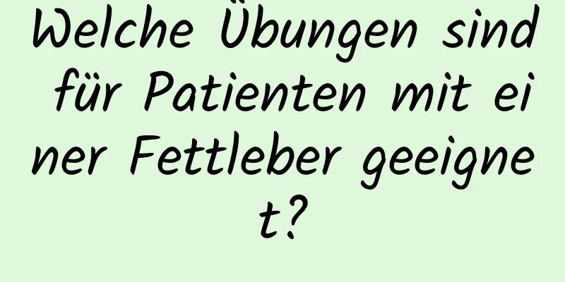 Welche Übungen sind für Patienten mit einer Fettleber geeignet?