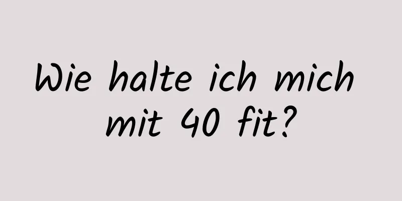 Wie halte ich mich mit 40 fit?