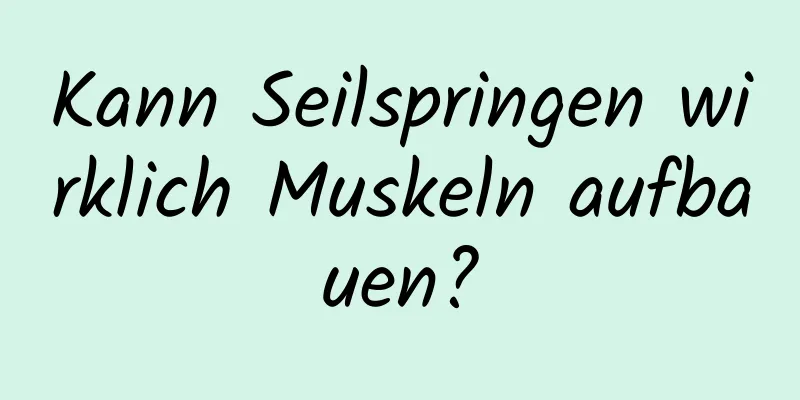 Kann Seilspringen wirklich Muskeln aufbauen?