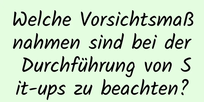 Welche Vorsichtsmaßnahmen sind bei der Durchführung von Sit-ups zu beachten?