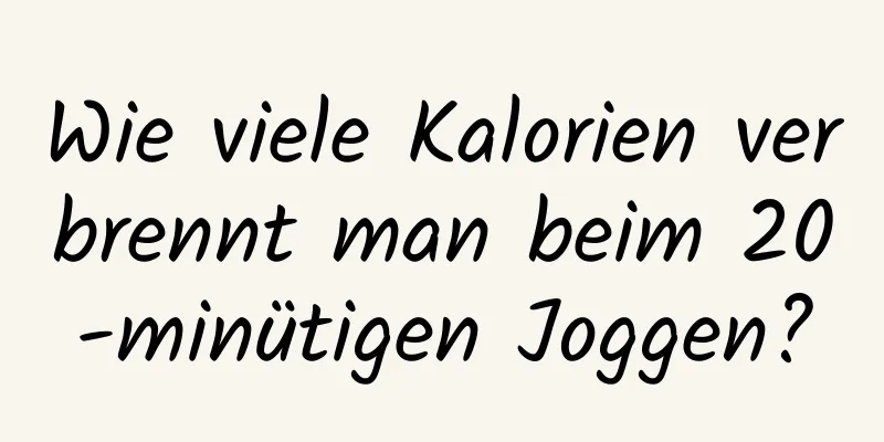 Wie viele Kalorien verbrennt man beim 20-minütigen Joggen?