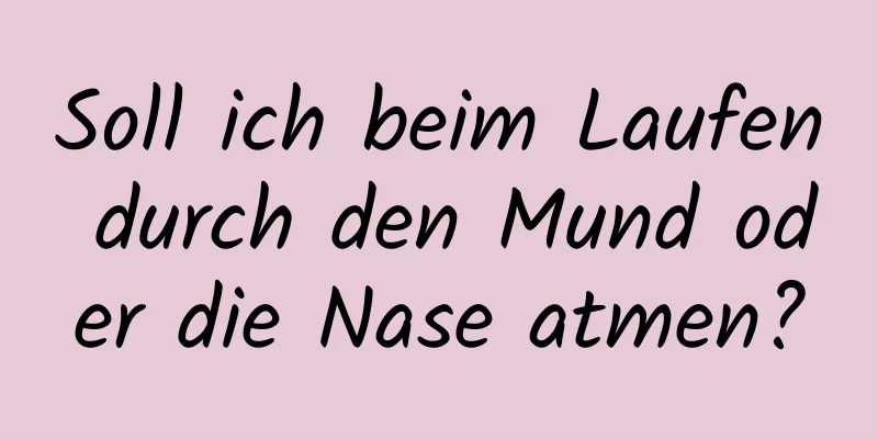 Soll ich beim Laufen durch den Mund oder die Nase atmen?