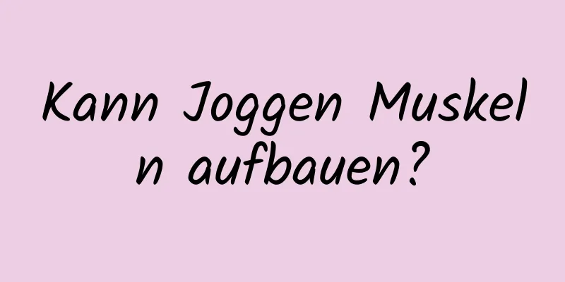 Kann Joggen Muskeln aufbauen?