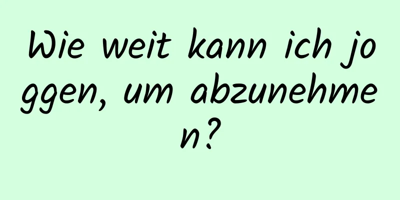 Wie weit kann ich joggen, um abzunehmen?