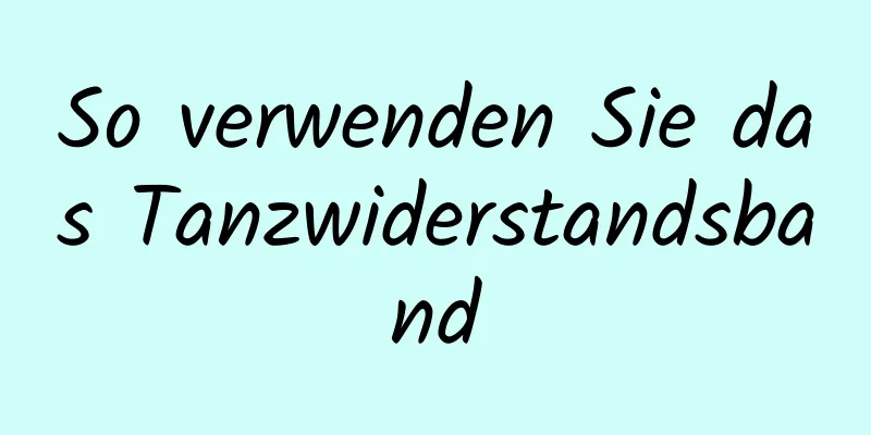 So verwenden Sie das Tanzwiderstandsband