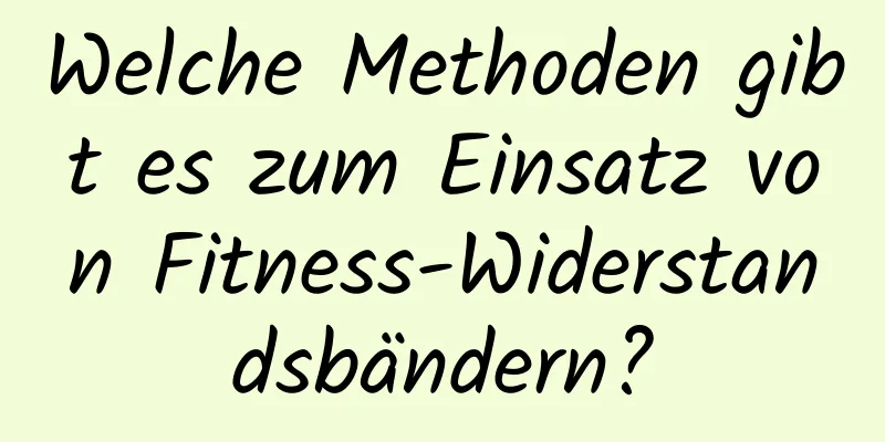 Welche Methoden gibt es zum Einsatz von Fitness-Widerstandsbändern?