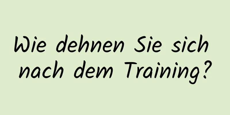 Wie dehnen Sie sich nach dem Training?