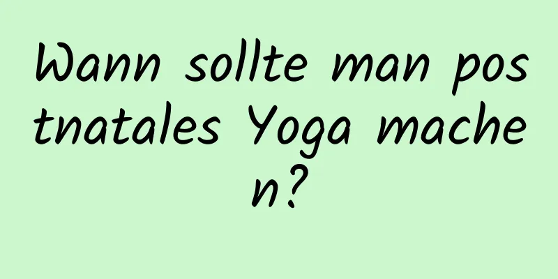 Wann sollte man postnatales Yoga machen?