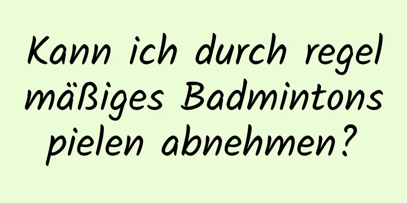 Kann ich durch regelmäßiges Badmintonspielen abnehmen?