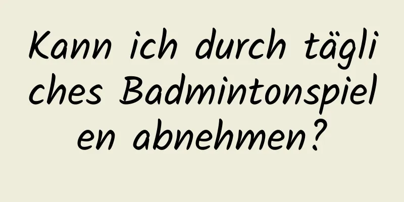 Kann ich durch tägliches Badmintonspielen abnehmen?