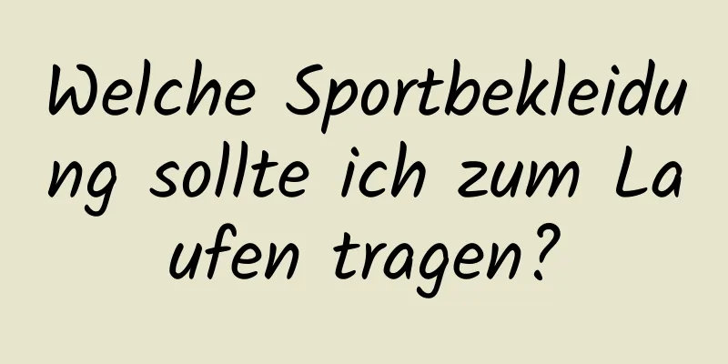 Welche Sportbekleidung sollte ich zum Laufen tragen?