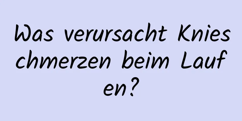 Was verursacht Knieschmerzen beim Laufen?