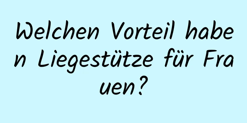 Welchen Vorteil haben Liegestütze für Frauen?