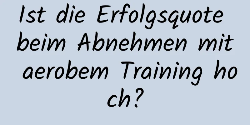 Ist die Erfolgsquote beim Abnehmen mit aerobem Training hoch?