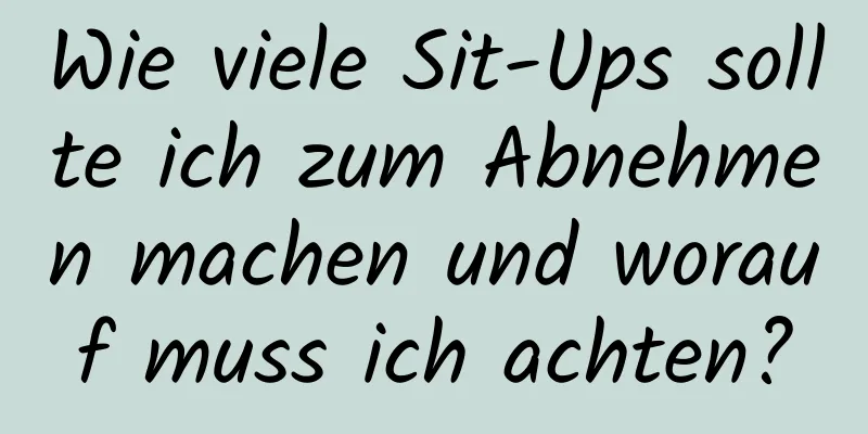 Wie viele Sit-Ups sollte ich zum Abnehmen machen und worauf muss ich achten?