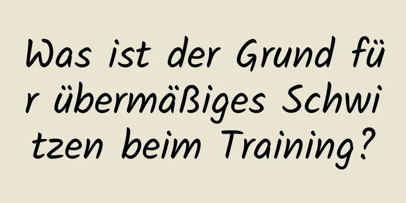 Was ist der Grund für übermäßiges Schwitzen beim Training?