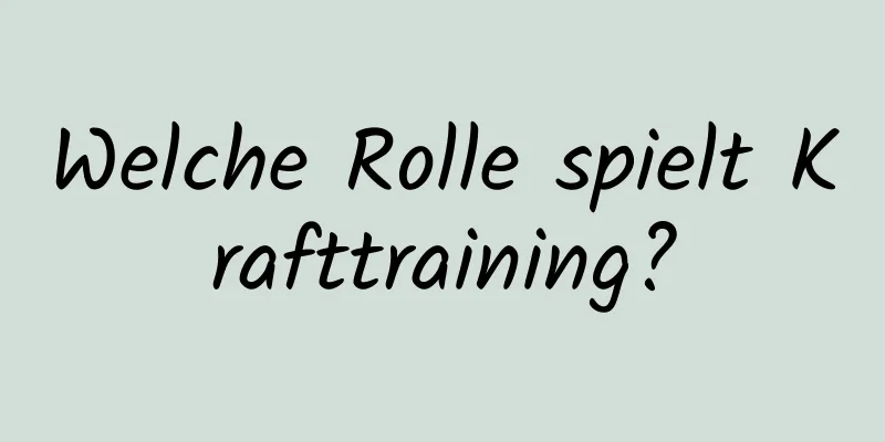 Welche Rolle spielt Krafttraining?