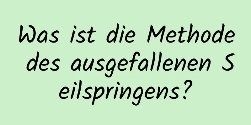 Was ist die Methode des ausgefallenen Seilspringens?