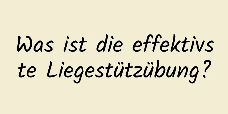 Was ist die effektivste Liegestützübung?