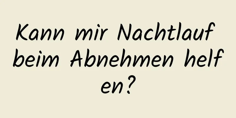 Kann mir Nachtlauf beim Abnehmen helfen?