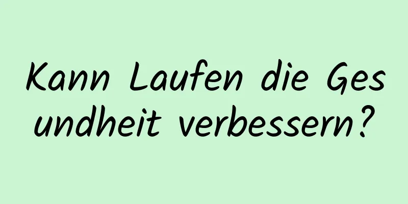 Kann Laufen die Gesundheit verbessern?