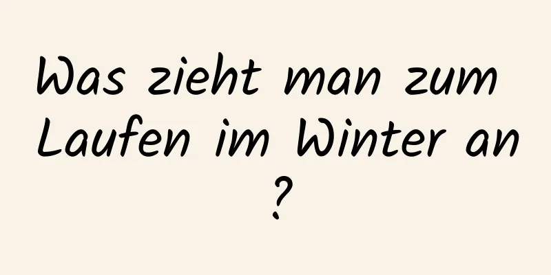 Was zieht man zum Laufen im Winter an?