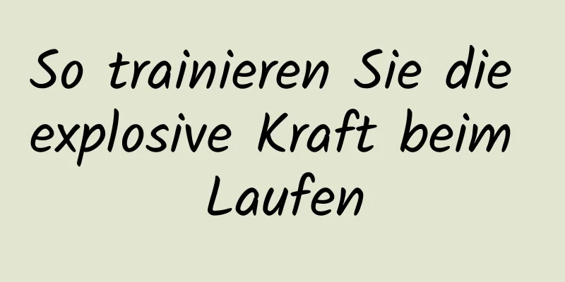 So trainieren Sie die explosive Kraft beim Laufen