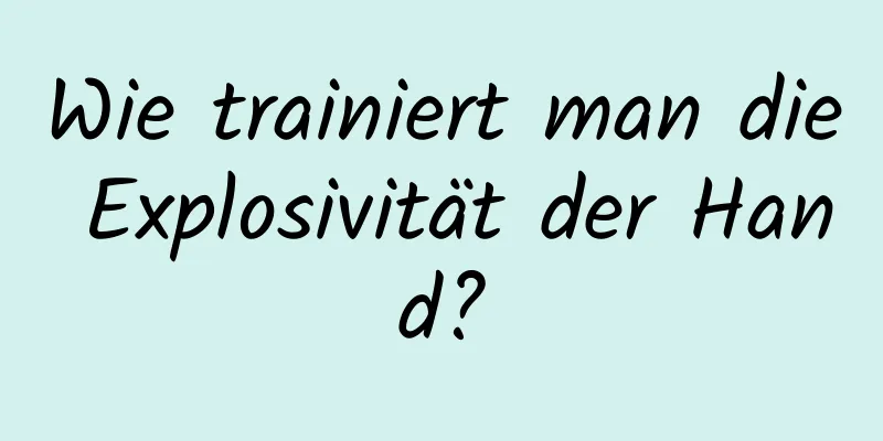 Wie trainiert man die Explosivität der Hand?