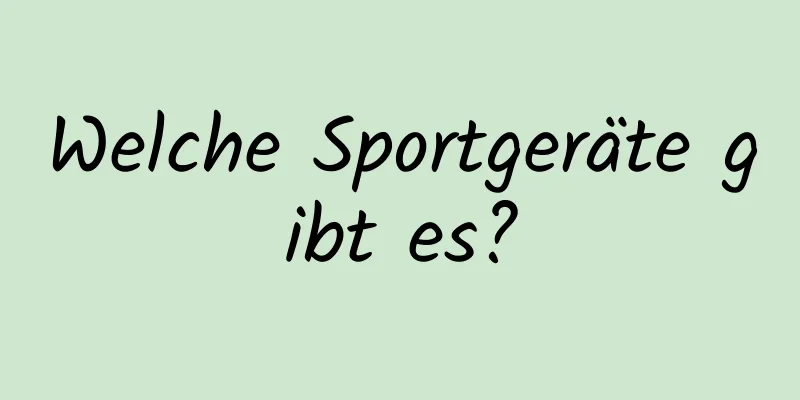 Welche Sportgeräte gibt es?