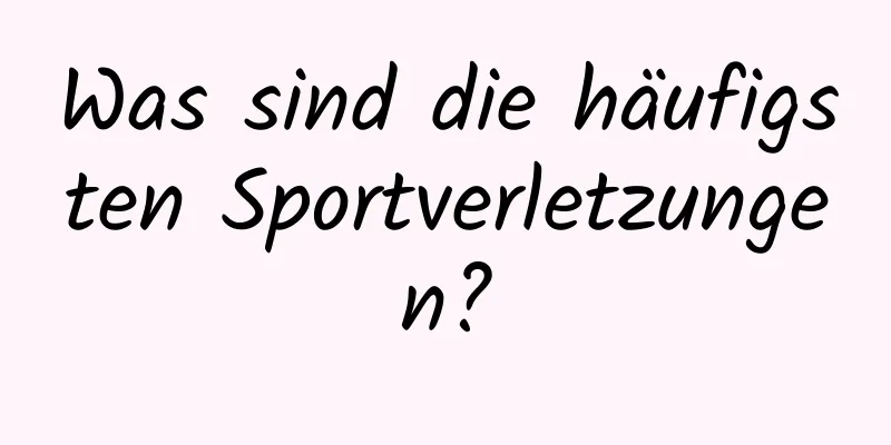 Was sind die häufigsten Sportverletzungen?