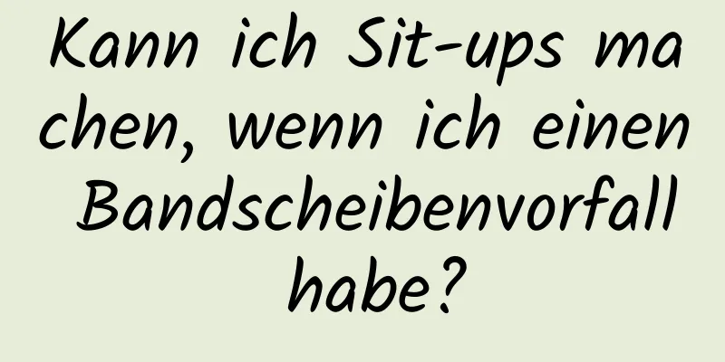 Kann ich Sit-ups machen, wenn ich einen Bandscheibenvorfall habe?