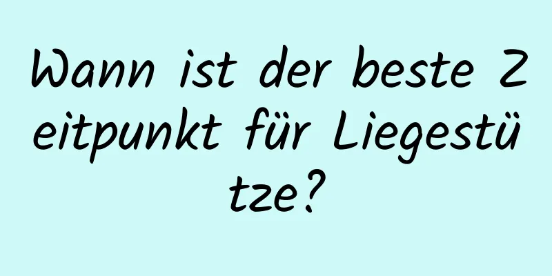 Wann ist der beste Zeitpunkt für Liegestütze?