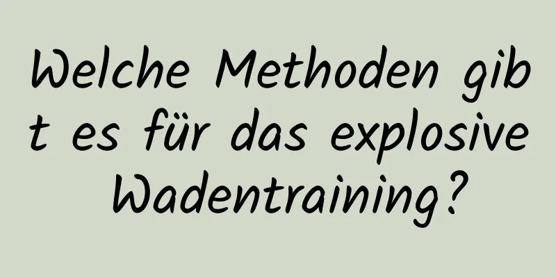 Welche Methoden gibt es für das explosive Wadentraining?