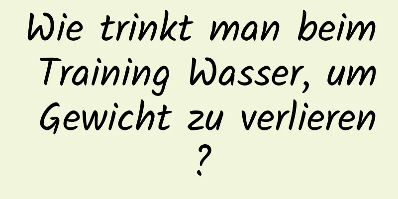 Wie trinkt man beim Training Wasser, um Gewicht zu verlieren?