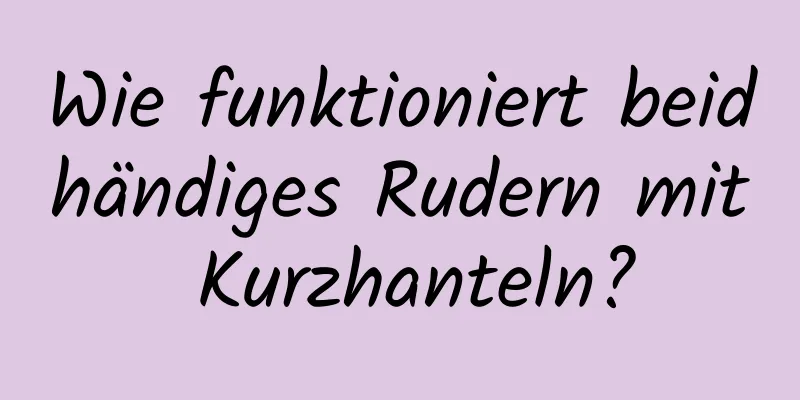 Wie funktioniert beidhändiges Rudern mit Kurzhanteln?