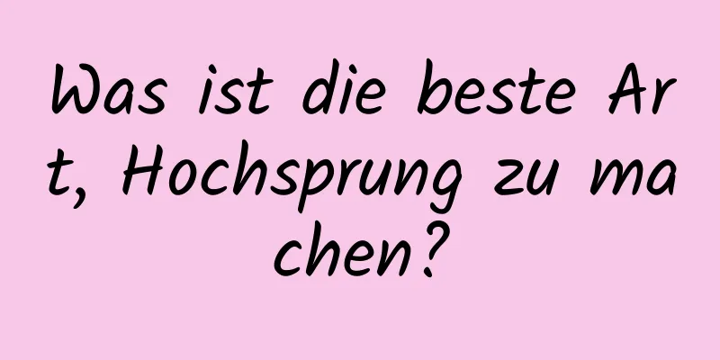 Was ist die beste Art, Hochsprung zu machen?