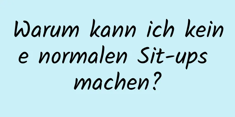 Warum kann ich keine normalen Sit-ups machen?