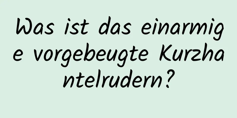 Was ist das einarmige vorgebeugte Kurzhantelrudern?