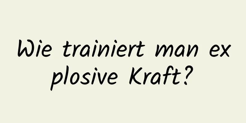 Wie trainiert man explosive Kraft?