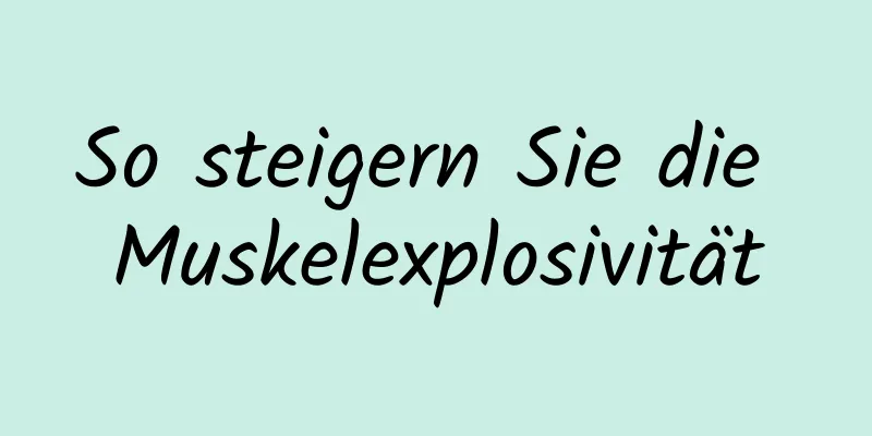 So steigern Sie die Muskelexplosivität