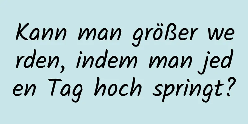 Kann man größer werden, indem man jeden Tag hoch springt?