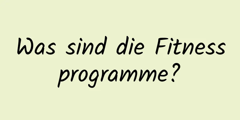 Was sind die Fitnessprogramme?