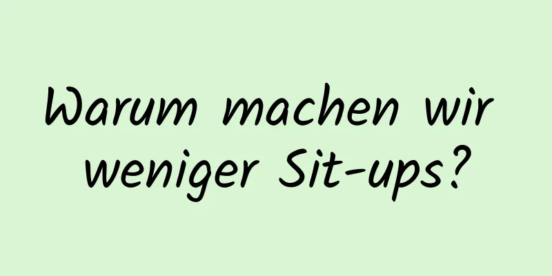 Warum machen wir weniger Sit-ups?