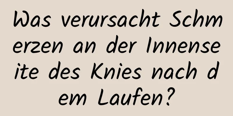 Was verursacht Schmerzen an der Innenseite des Knies nach dem Laufen?