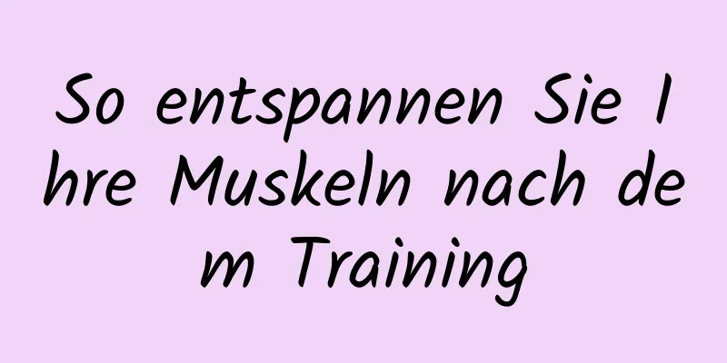 So entspannen Sie Ihre Muskeln nach dem Training