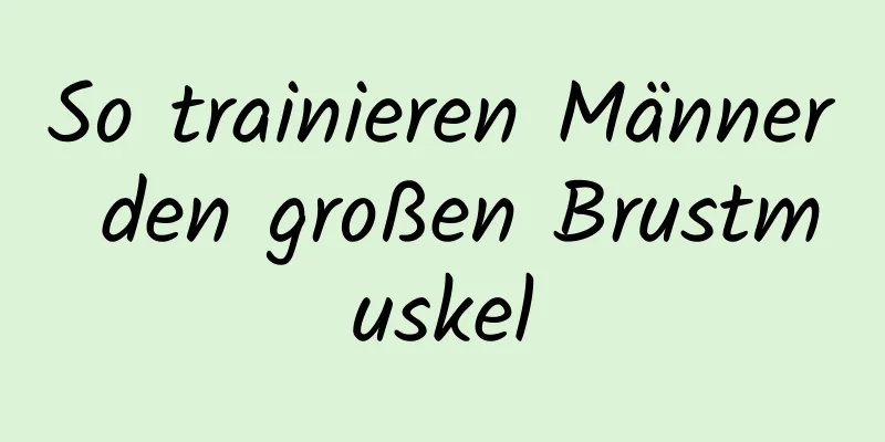 So trainieren Männer den großen Brustmuskel