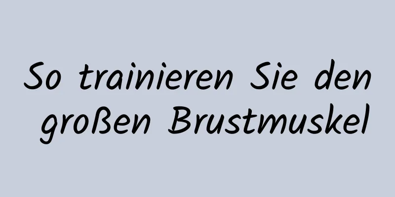 So trainieren Sie den großen Brustmuskel